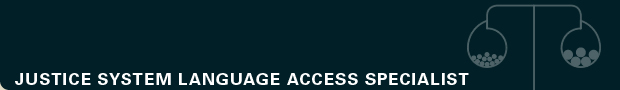 Justice System Language Access Specialist*